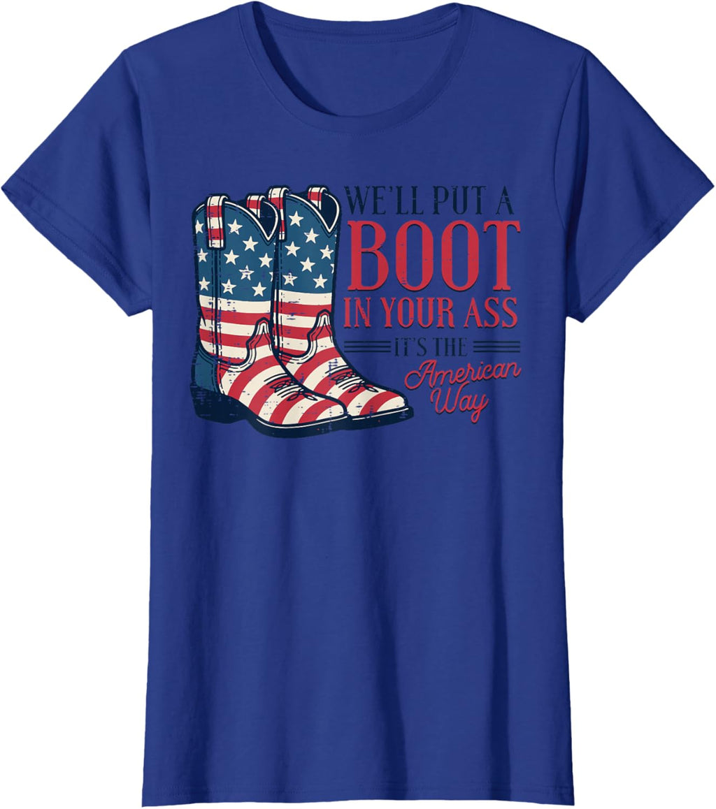 Boot in Your Ass American Way 4th of July Patriot Women Men T-Shirt