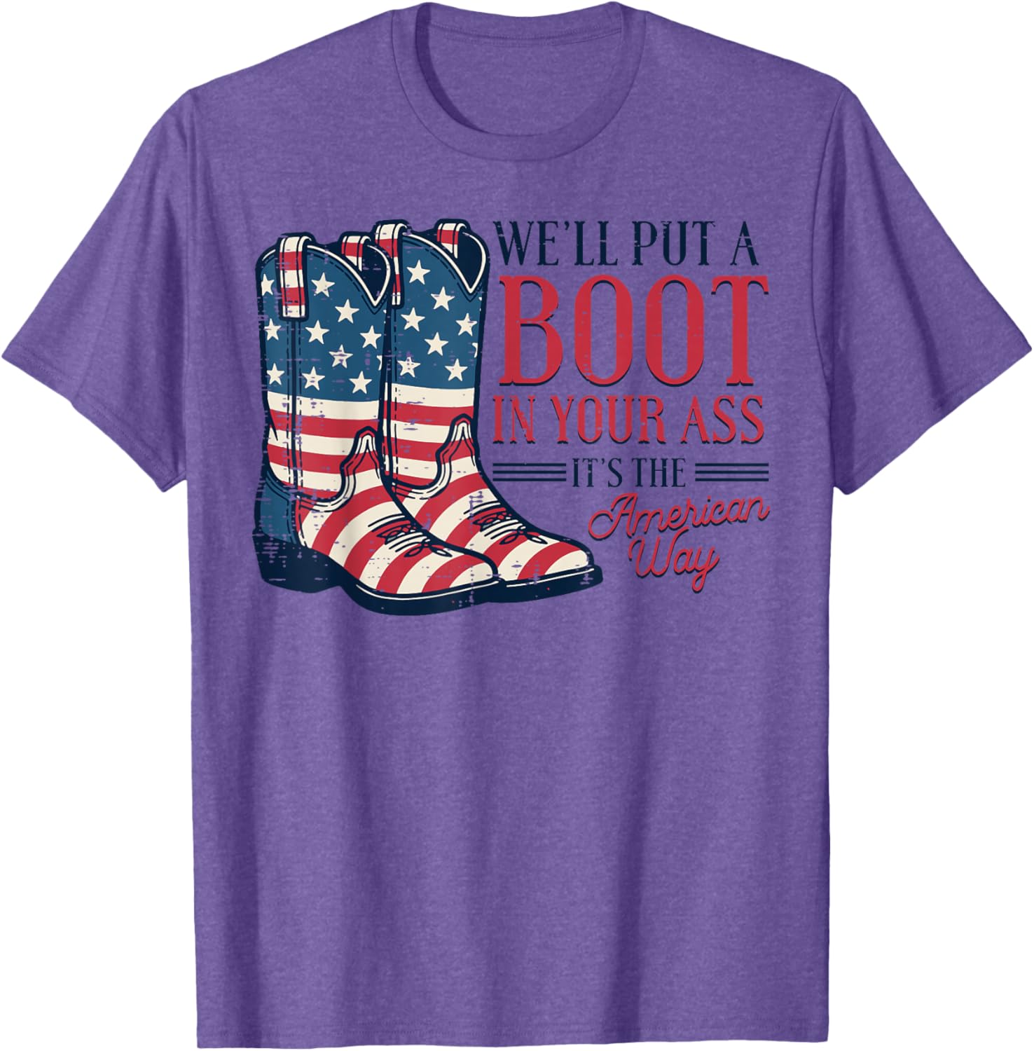 Boot in Your Ass American Way 4th of July Patriot Women Men T-Shirt