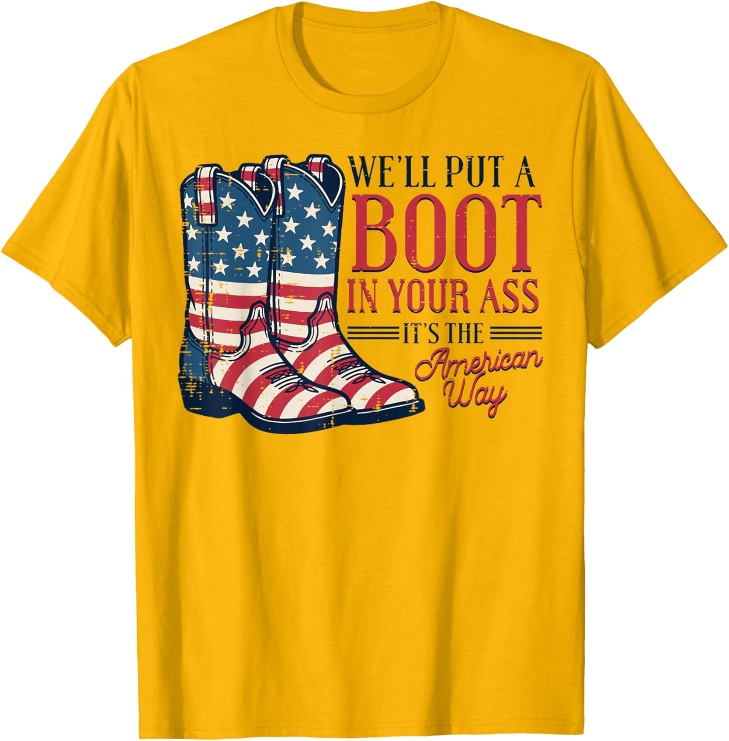 Boot in Your Ass American Way 4th of July Patriot Women Men T-Shirt