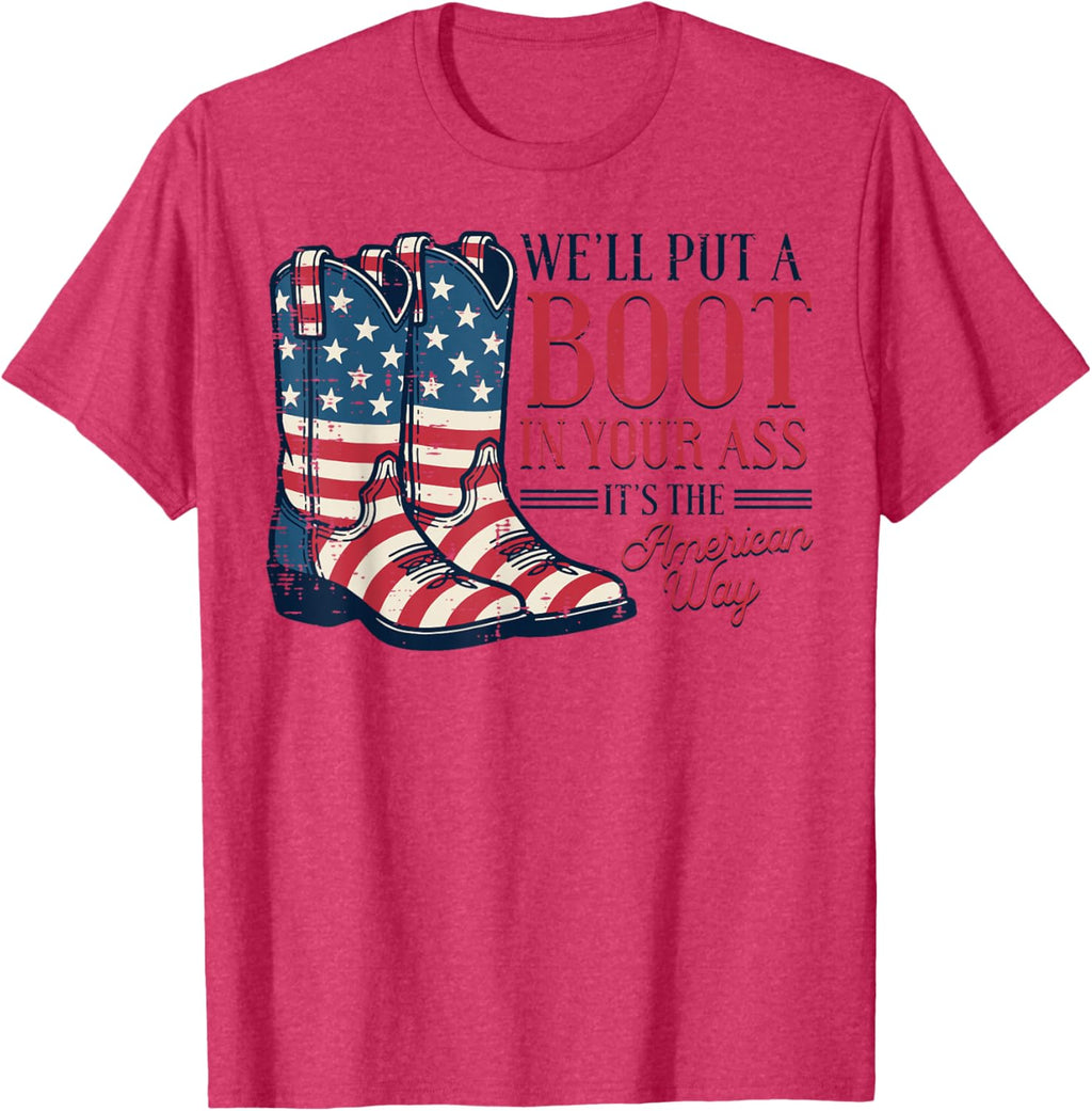 Boot in Your Ass American Way 4th of July Patriot Women Men T-Shirt