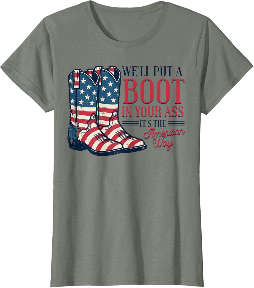 Boot in Your Ass American Way 4th of July Patriot Women Men T-Shirt