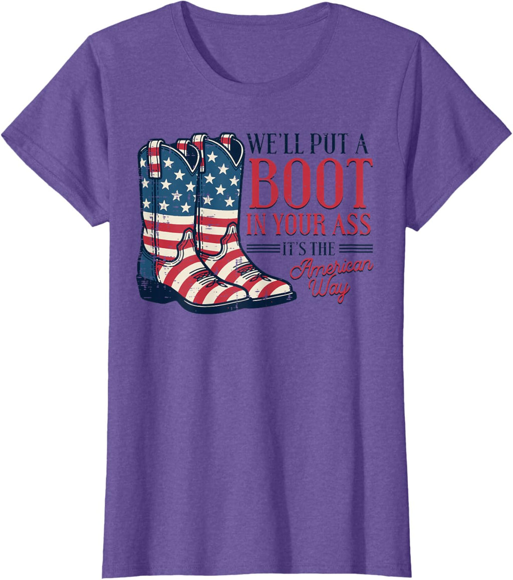 Boot in Your Ass American Way 4th of July Patriot Women Men T-Shirt
