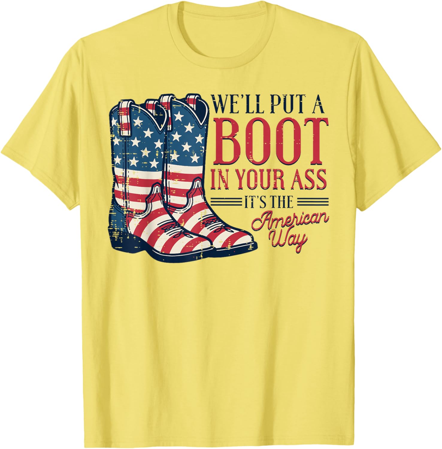 Boot in Your Ass American Way 4th of July Patriot Women Men T-Shirt