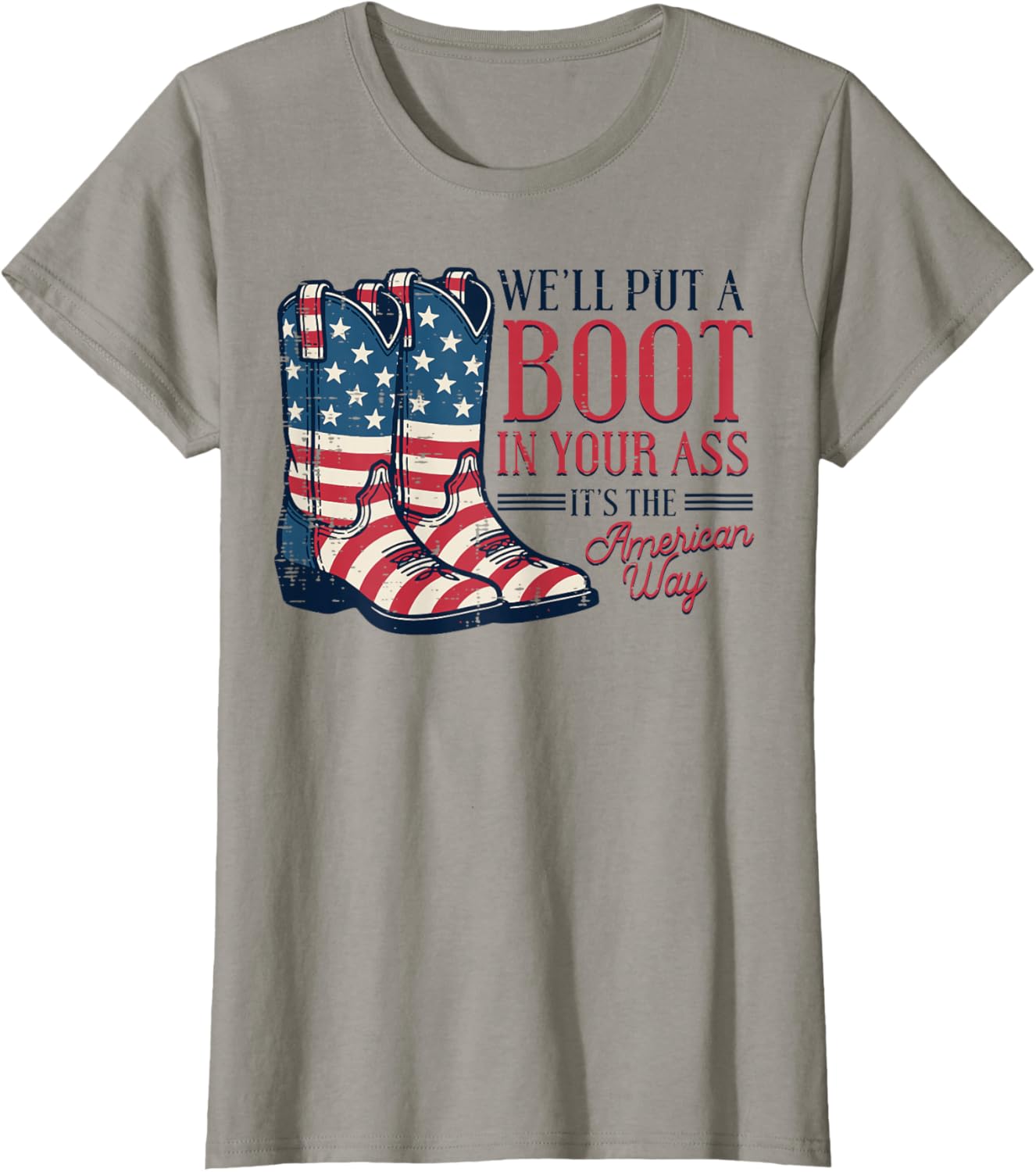 Boot in Your Ass American Way 4th of July Patriot Women Men T-Shirt
