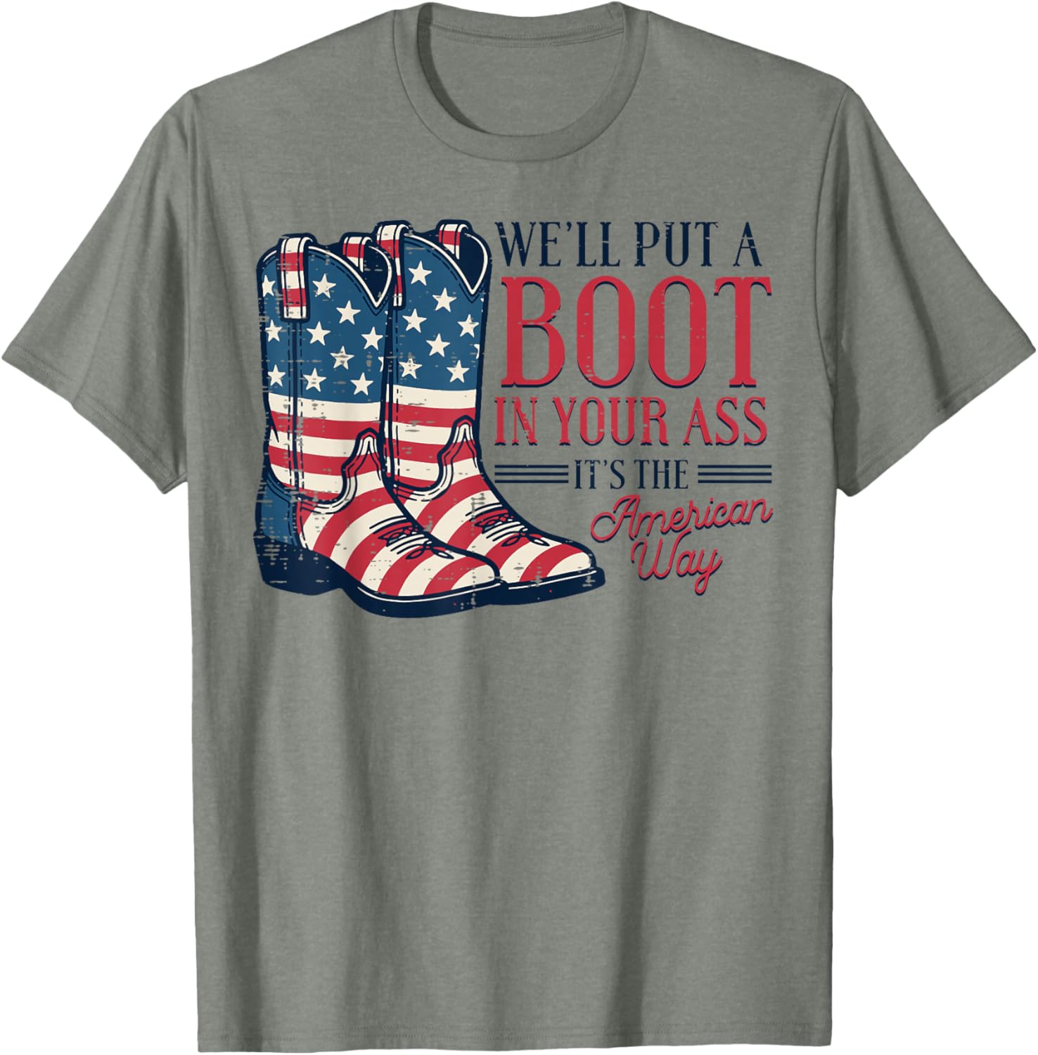 Boot in Your Ass American Way 4th of July Patriot Women Men T-Shirt