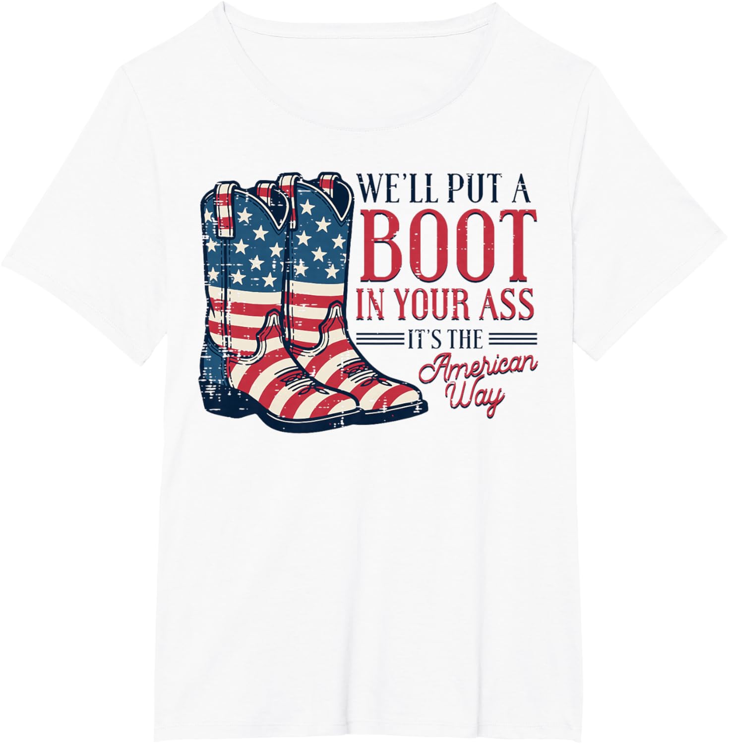 Boot in Your Ass American Way 4th of July Patriot Women Men T-Shirt