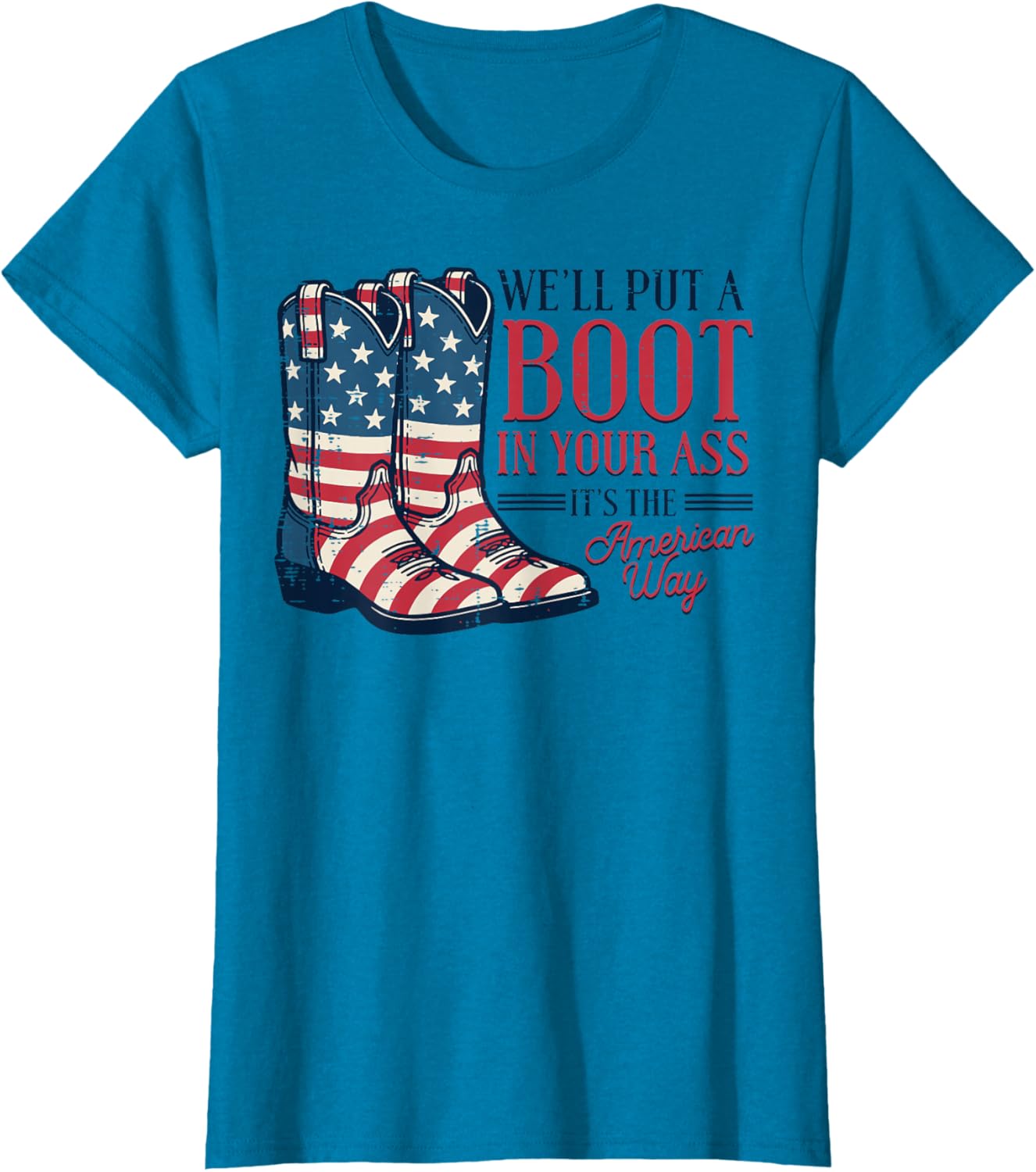 Boot in Your Ass American Way 4th of July Patriot Women Men T-Shirt
