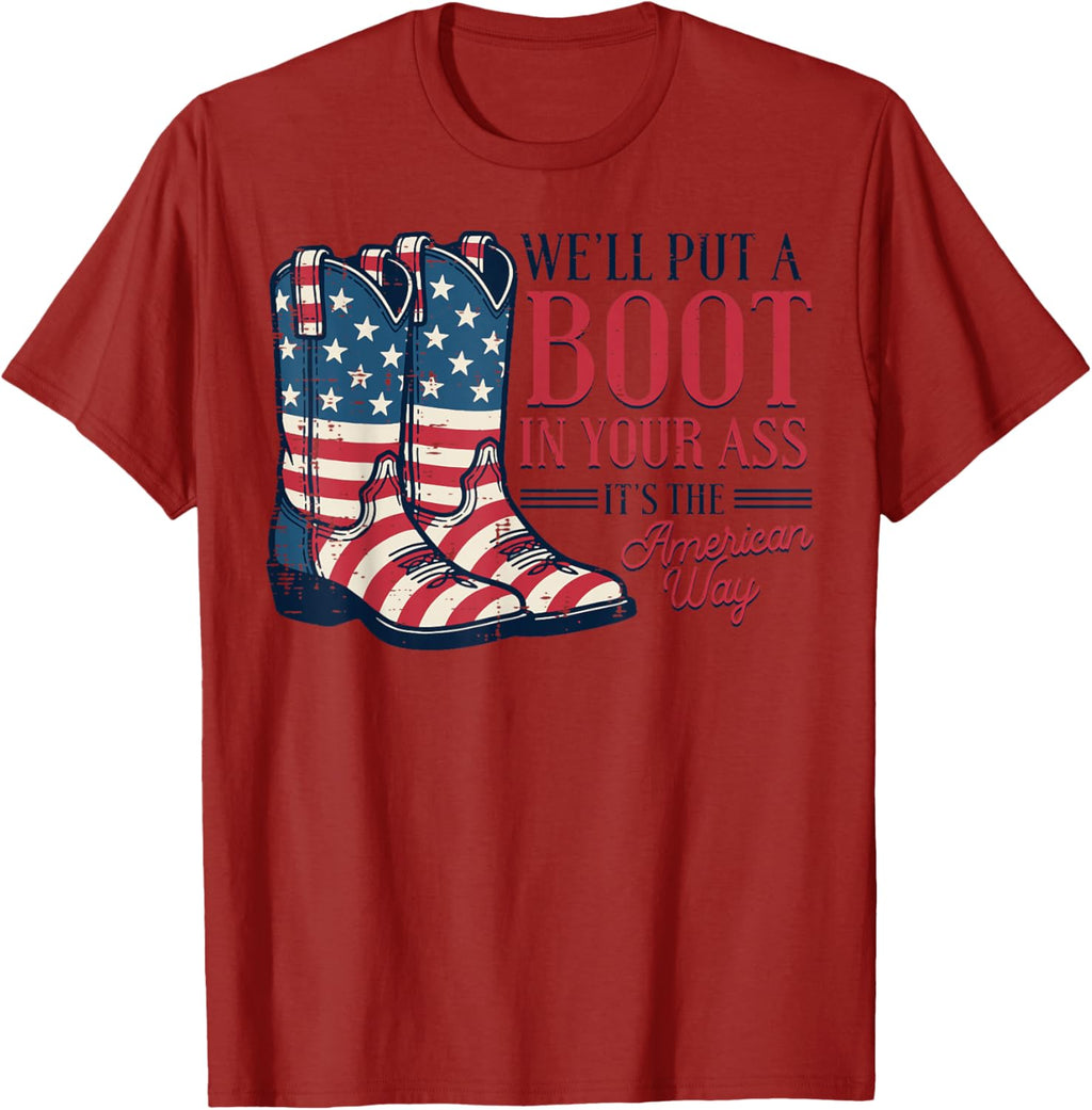 Boot in Your Ass American Way 4th of July Patriot Women Men T-Shirt