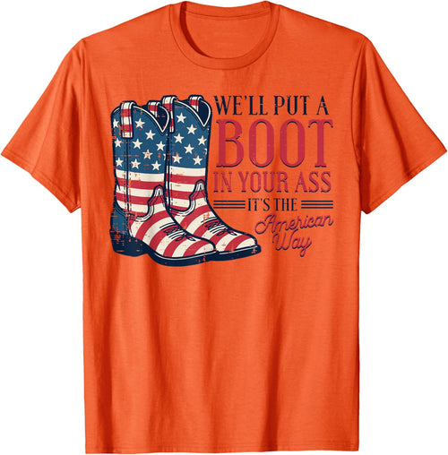 Boot in Your Ass American Way 4th of July Patriot Women Men T-Shirt