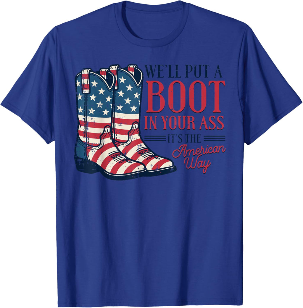 Boot in Your Ass American Way 4th of July Patriot Women Men T-Shirt