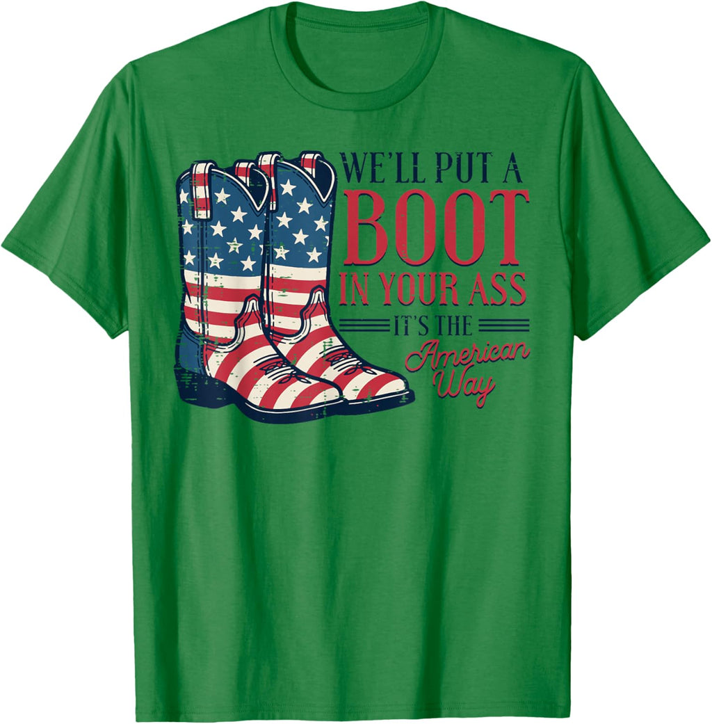 Boot in Your Ass American Way 4th of July Patriot Women Men T-Shirt