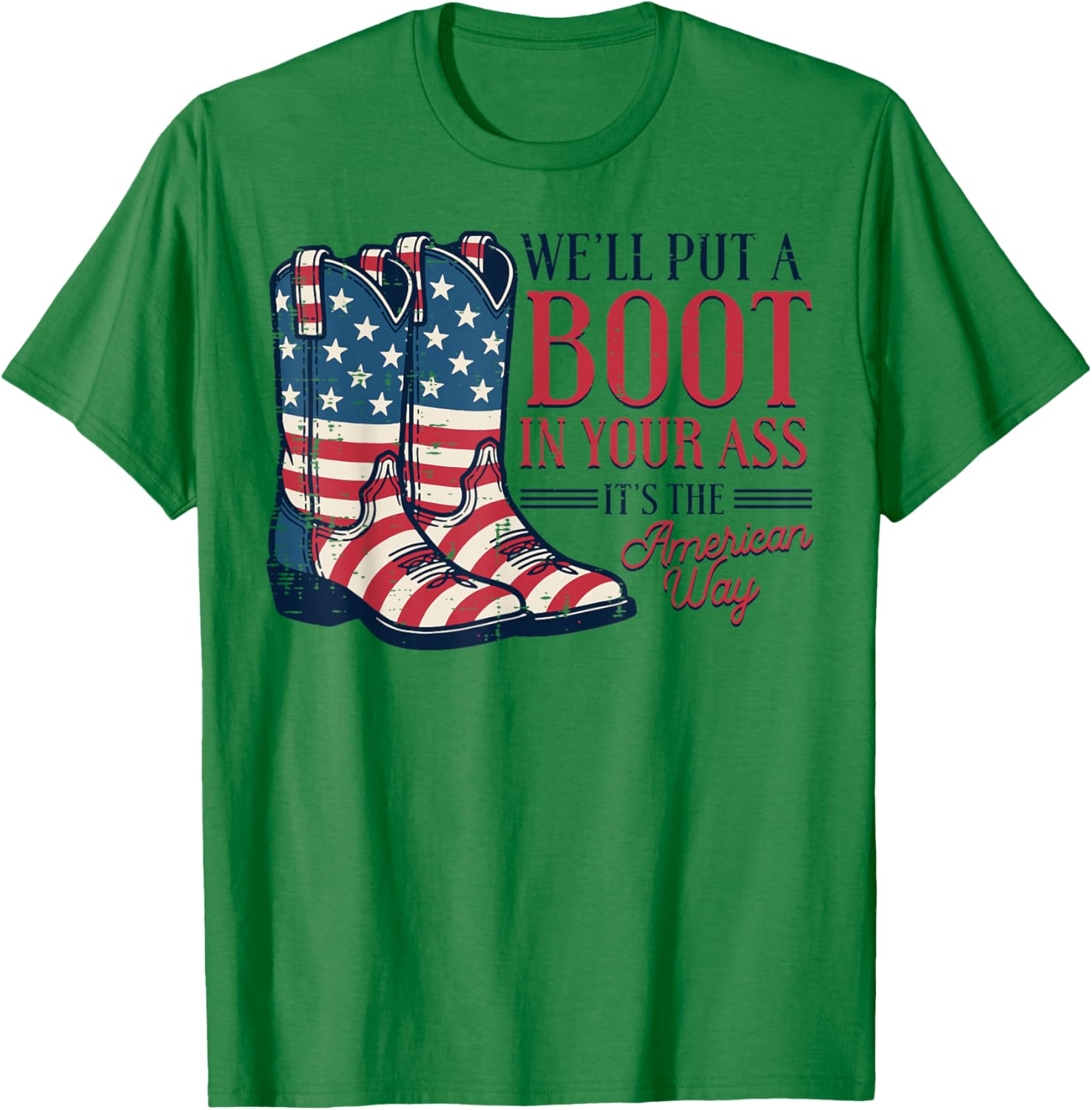 Boot in Your Ass American Way 4th of July Patriot Women Men T-Shirt