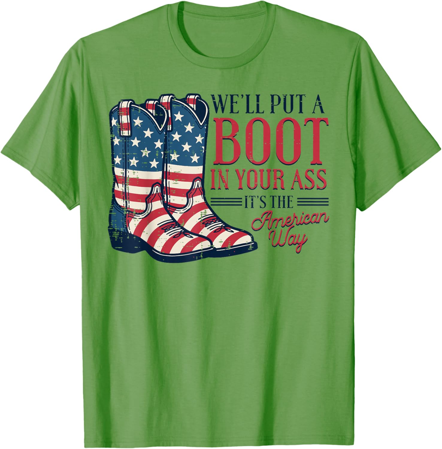 Boot in Your Ass American Way 4th of July Patriot Women Men T-Shirt
