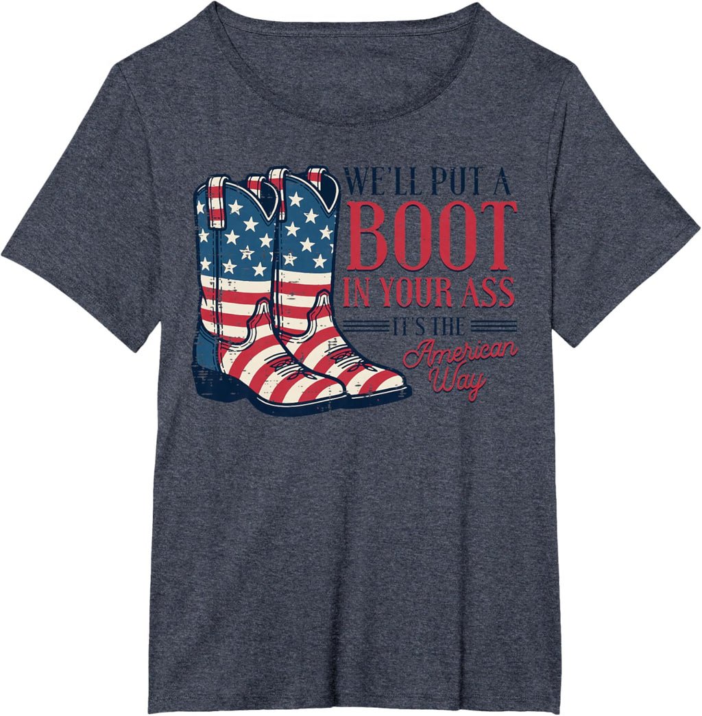 Boot in Your Ass American Way 4th of July Patriot Women Men T-Shirt