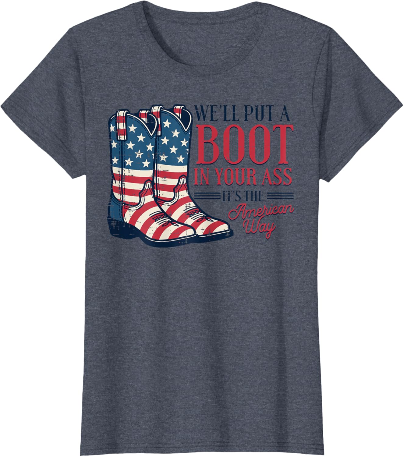 Boot in Your Ass American Way 4th of July Patriot Women Men T-Shirt