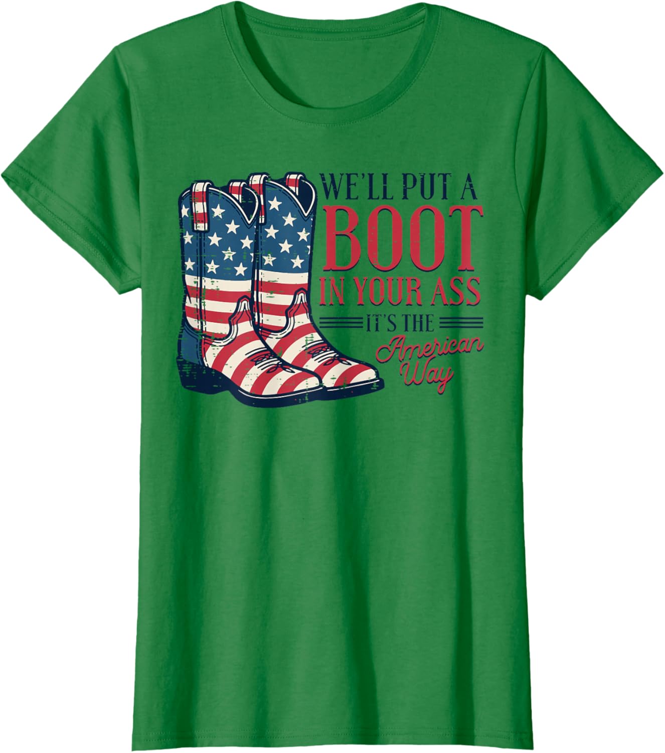 Boot in Your Ass American Way 4th of July Patriot Women Men T-Shirt