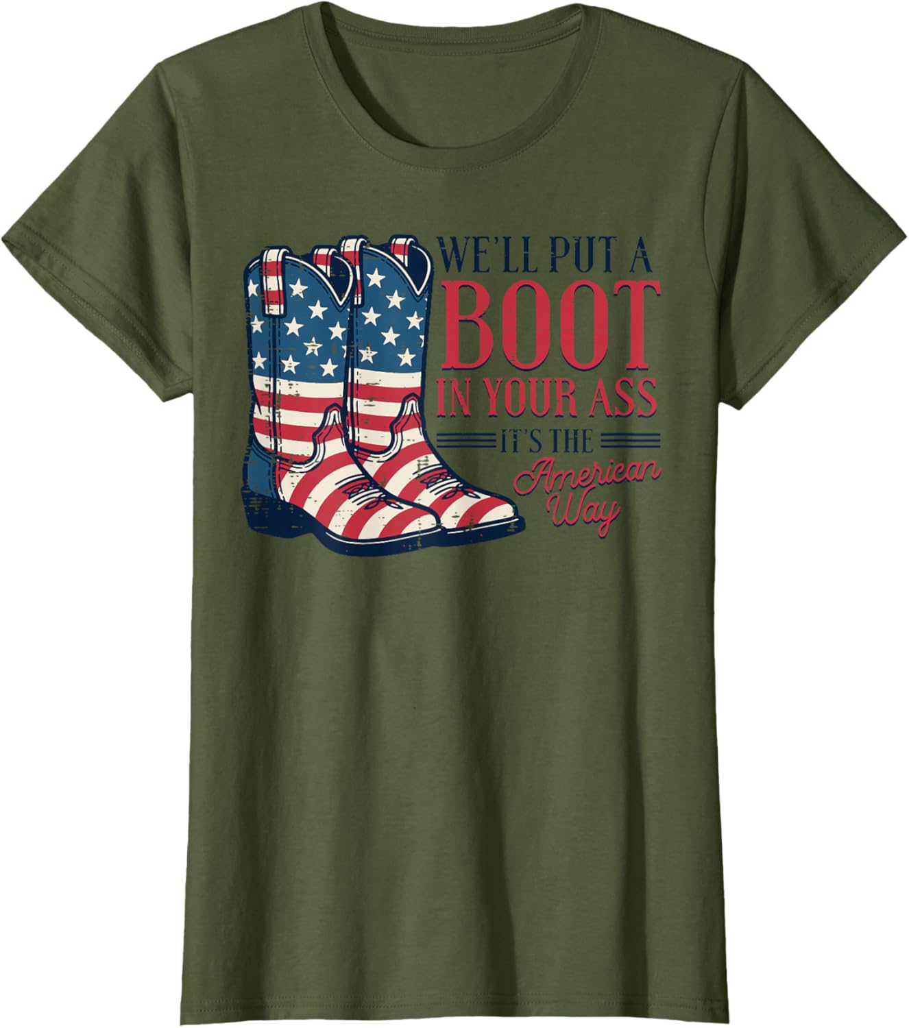 Boot in Your Ass American Way 4th of July Patriot Women Men T-Shirt