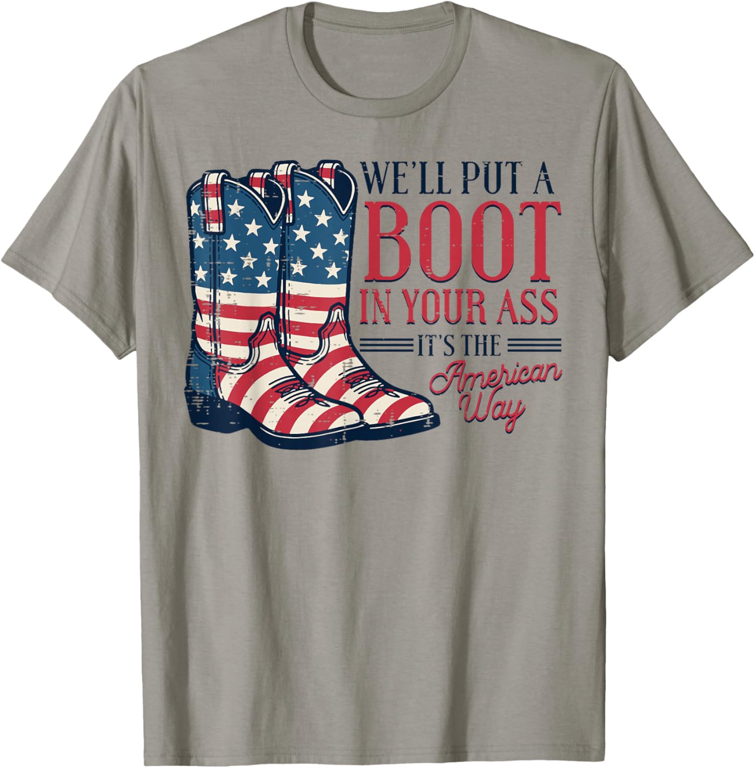 Boot in Your Ass American Way 4th of July Patriot Women Men T-Shirt