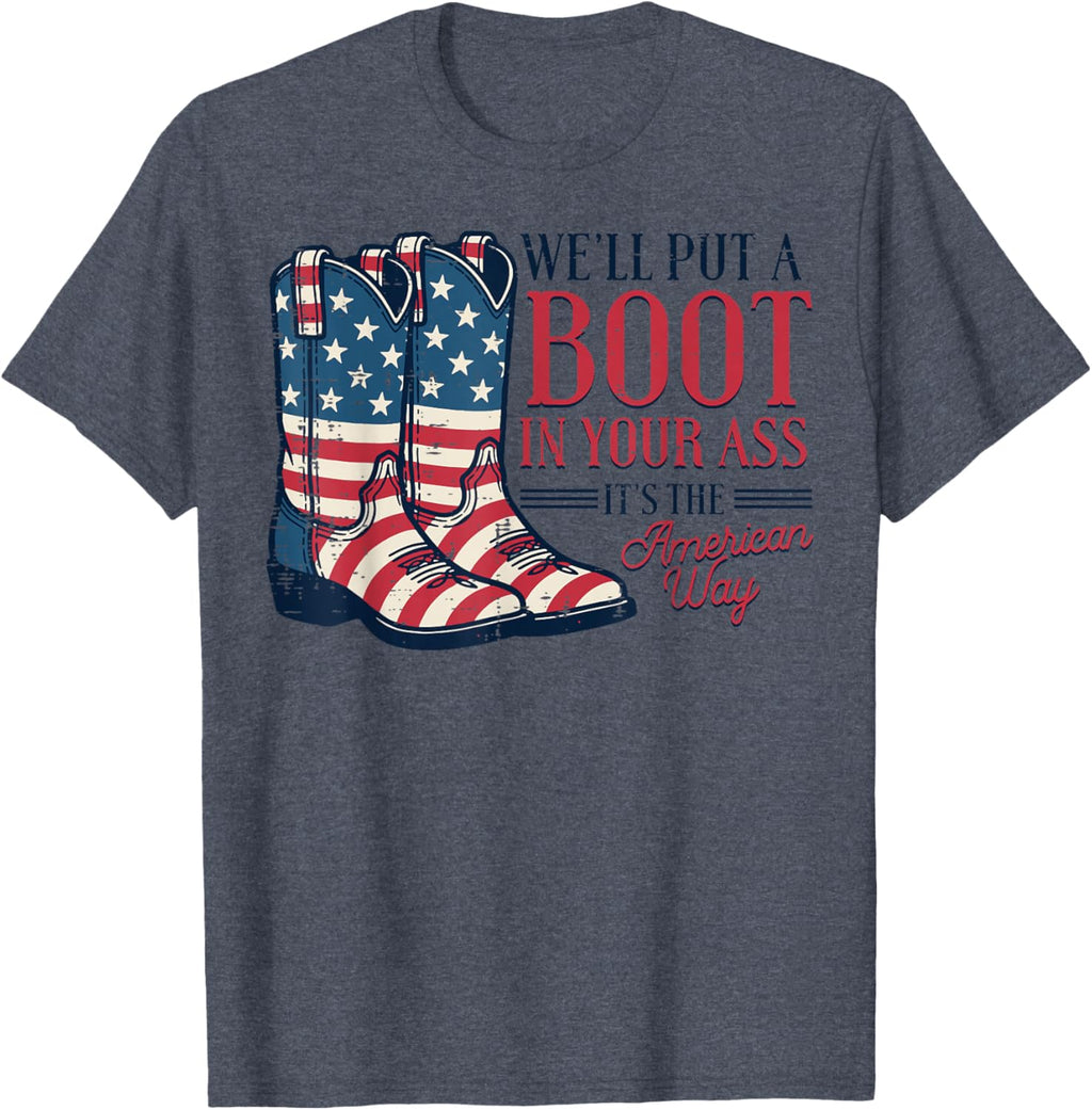 Boot in Your Ass American Way 4th of July Patriot Women Men T-Shirt
