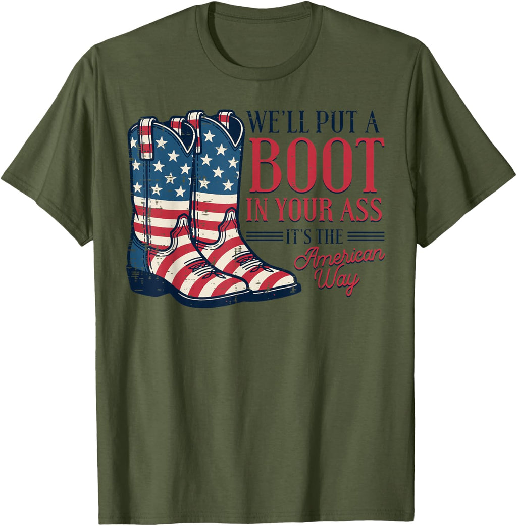 Boot in Your Ass American Way 4th of July Patriot Women Men T-Shirt