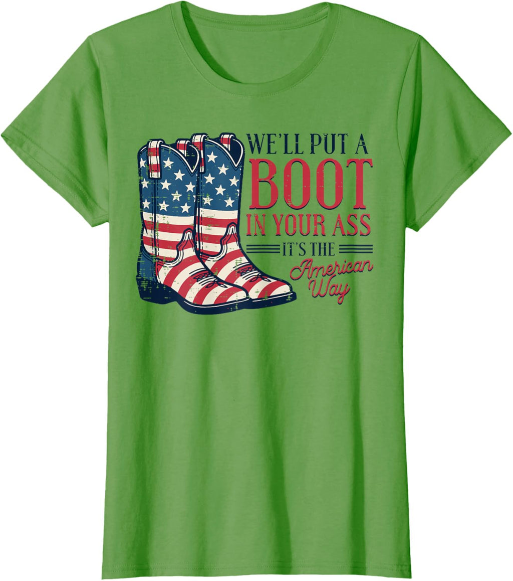 Boot in Your Ass American Way 4th of July Patriot Women Men T-Shirt