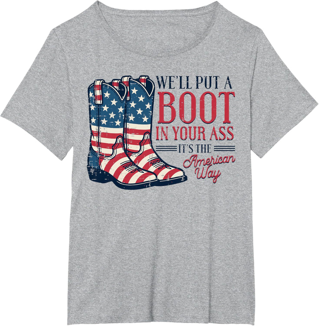 Boot in Your Ass American Way 4th of July Patriot Women Men T-Shirt