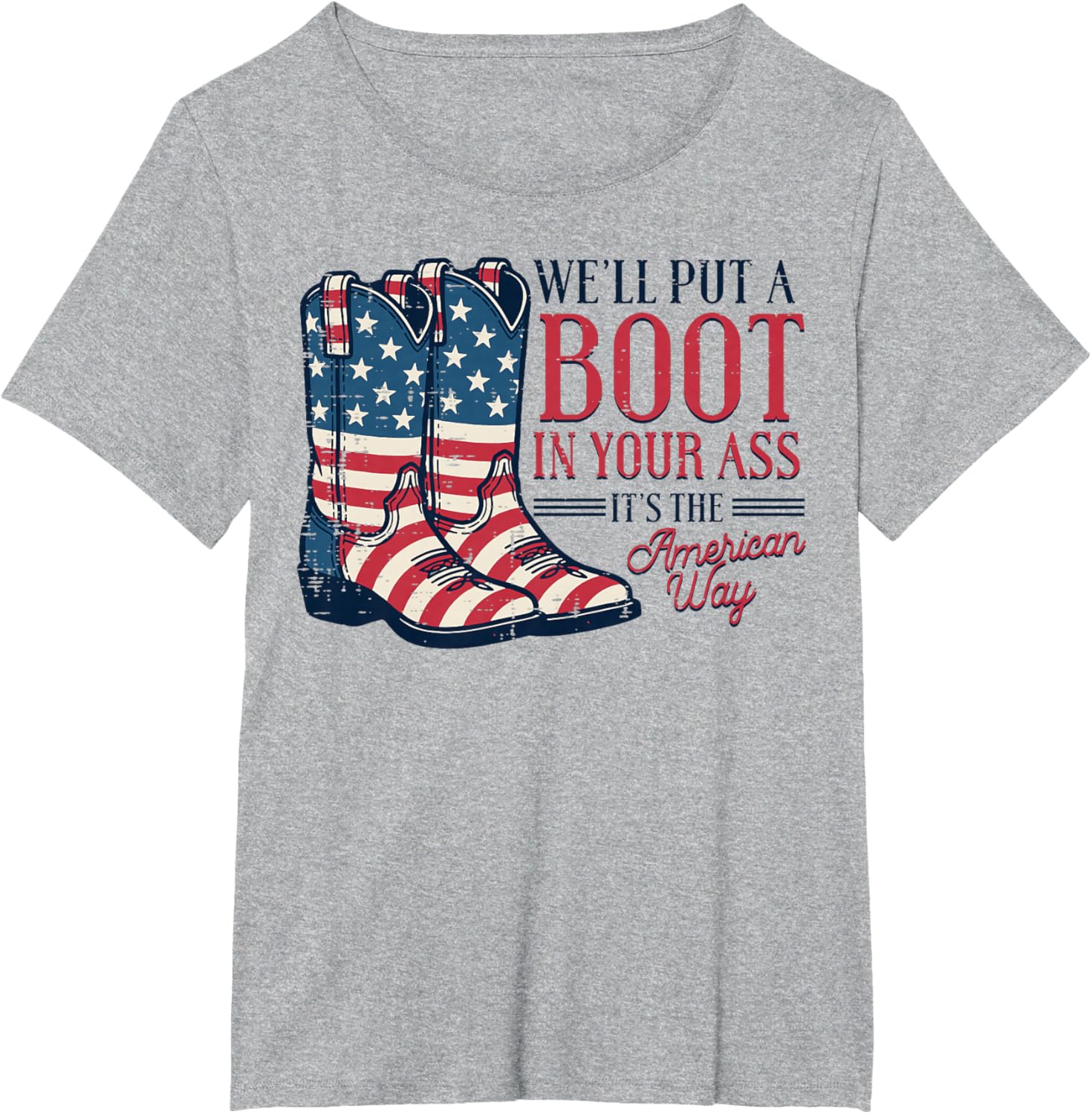 Boot in Your Ass American Way 4th of July Patriot Women Men T-Shirt