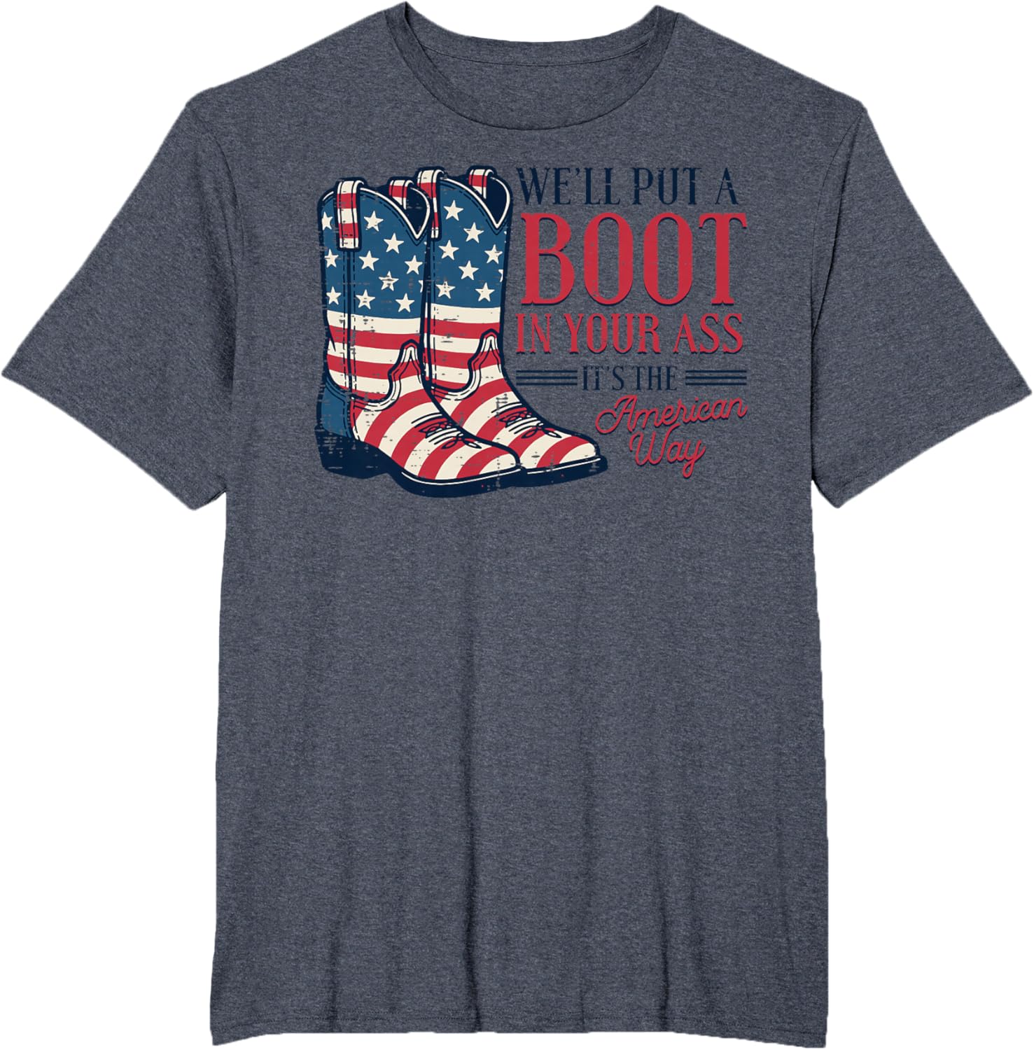 Boot in Your Ass American Way 4th of July Patriot Women Men T-Shirt